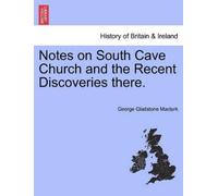 George Gladston Notes on South Cave Church and the Recent Discoveri (Tascabile)