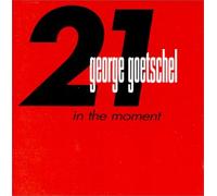 George Goetschel - 21 in the Moment