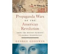 George Goodwin Propaganda Wars of the American Revolution (Copertina rigida)