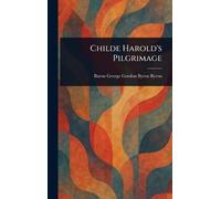 George Gordon Byron Baron Byron Childe Harold's Pilgrimage (Copertina rigida)