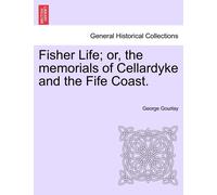 George Gourlay Fisher Life; Or, the Memorials of Cellardyke and the (Tascabile)