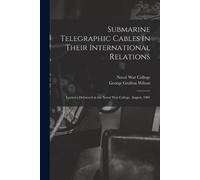 George Grafton Submarine Telegraphic Cables in Their International (Tascabile)