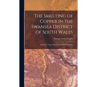 George Grant Fr The Smelting of Copper in the Swansea District of So (Tascabile)