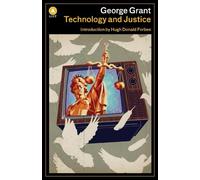 George Grant Technology and Justice (Tascabile)