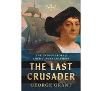 The Last Crusader: The Untold Story of Christopher Columbus