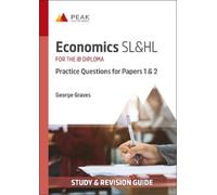 George Graves Economics SL&HL: Practice Questions for Papers 1 and 2 (Tascabile)
