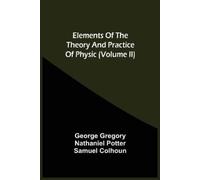 George Gregory Natha Elements Of The Theory And Practice Of Physic (Tascabile)