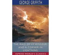 George Griffith The Raid of Le Vengeur, and A Corner in Lightning (E (Tascabile)