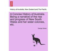 George Grimm A Concise History of Australia. Being a Narrative of th (Tascabile)