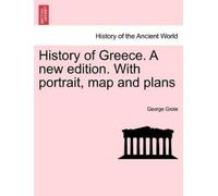 George Grote History of Greece. A new edition. With portrait, map an (Tascabile)