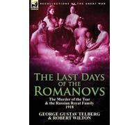 George Gustav Telberg Robert Wilton The Last Days of the Romanovs (Tascabile)