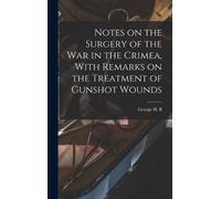George H B 1828 Notes on the Surgery of the War in the Crimea (Copertina rigida)