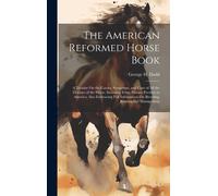 George H Dadd The American Reformed Horse Book (Copertina rigida)