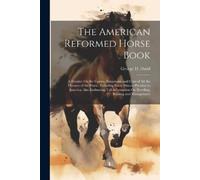 George H Dadd The American Reformed Horse Book (Tascabile)