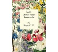 George H. Vos Easily-Grown Hardy Perennials - Being a Description, w (Tascabile)