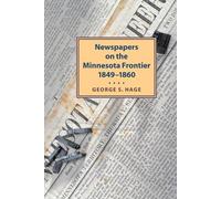 George Hage Newspapers on the Minnesota Frontier, 1849-1860 (Tascabile)