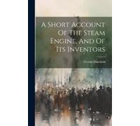 George Hamilton A Short Account Of The Steam Engine, And Of Its Inve (Tascabile)