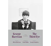 George Harrison: The Third Eye (Deutsche Ausgabe): Frühe Fotografien - Mit über 200 bisher unveröffentlichten Fotografien