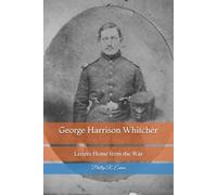 George Harrison Whitcher: Letters Home from the War