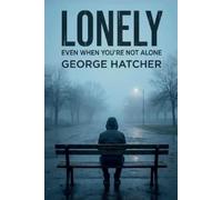 George Hatcher Lonely, Even When You're Not Alone (Tascabile)