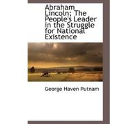 George Haven Pu Abraham Lincoln; The People's Leader in the Struggle (Tascabile)