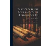 George Hawkins Pembe Earth's Earliest Ages, And Their Lessons For U (Tascabile)