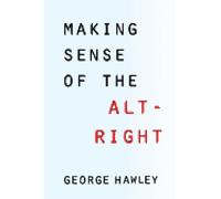 George Hawley Making Sense of the Alt-Right (Copertina rigida)
