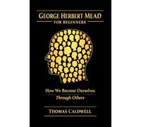 George Herbert Mead for Beginners: How We Become Ourselves Through Others