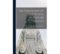 George Herbert Morr The Footsteps Of The Flock, Scripture Stu (Copertina rigida)