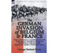 George Herbert Perris The German Invasion of Belgium & France (Copertina rigida)