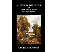 George Herbert Priest to the Temple, or, The Country Parson H (Copertina rigida)