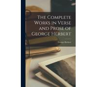George Herbert The Complete Works in Verse and Prose of Georg (Copertina rigida)
