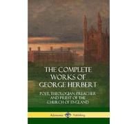 George Herbert The Complete Works of George Herbert (Tascabile)