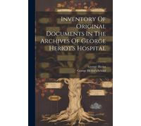 George Heriot's Inventory Of Original Documents In The Archives Of G (Tascabile)