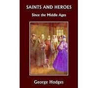 George, Hodges Saints and Heroes Since the Middle Ages (Tascabile)