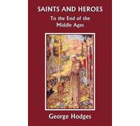 George Hodges Saints and Heroes to the End of the Middle Ages (Tascabile)
