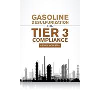 George Hoekstra Gasoline desulfurization for Tier 3 Compliance (Tascabile)
