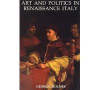 George Holmes Art and Politics in Renaissance Italy (Tascabile)