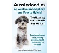 George Hoppenda Aussiedoodles. the Ultimate Aussiedoodle Dog Manual. (Tascabile)