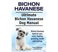 George Hoppenda Bichon Havanese. Ultimate Bichon Havanese Dog Manual (Tascabile)