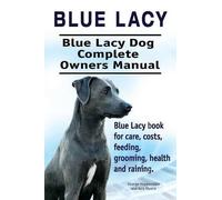 George Hoppenda Blue Lacy. Blue Lacy Dog Complete Owners Manual. Blu (Tascabile)