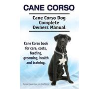 George Hoppenda Cane Corso. Cane Corso Dog Complete Owners Manual. C (Tascabile)