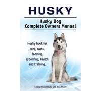 George Hoppenda Husky. Husky Dog Complete Owners Manual. Husky book (Tascabile)