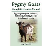 George Hoppenda Pygmy Goats. Pygmy Goats Pros and Cons, Daily Care, (Tascabile)