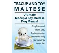 George Hoppenda Teacup Maltese and Toy Maltese Dogs. Ultimate Teacup (Tascabile)