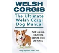 George Hoppenda Welsh Corgis. The Ultimate Welsh Corgi Dog Manual. W (Tascabile)
