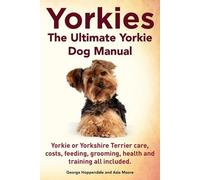 George Hoppenda Yorkies. the Ultimate Yorkie Dog Manual. Yorkies or (Tascabile)