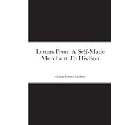 George Horace Lorimer Letters From A Self-Made Merchant To His Son (Tascabile)
