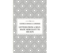 George Horace Lorimer Letters from a Self-Made Merchant to his Son (Tascabile)