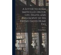 George Horne A Letter to Adam Smith LL.D. on the Life, Death, and Ph (Tascabile)